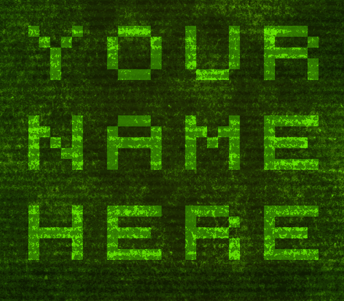 A green, digital-calculator-like text on a staticky green field reading 'Your Name Here' in all capital letters.